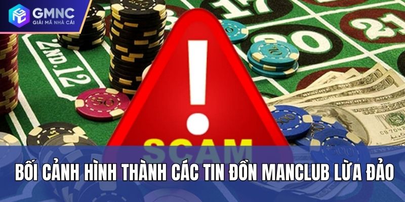 Bối cảnh hình thành các tin đồn Manclub lừa đảo Bối cảnh hình thành các tin đồn Manclub lừa đảo