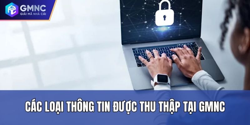 Các loại thông tin được thu thập tại GMNC Các loại thông tin được thu thập tại GMNC