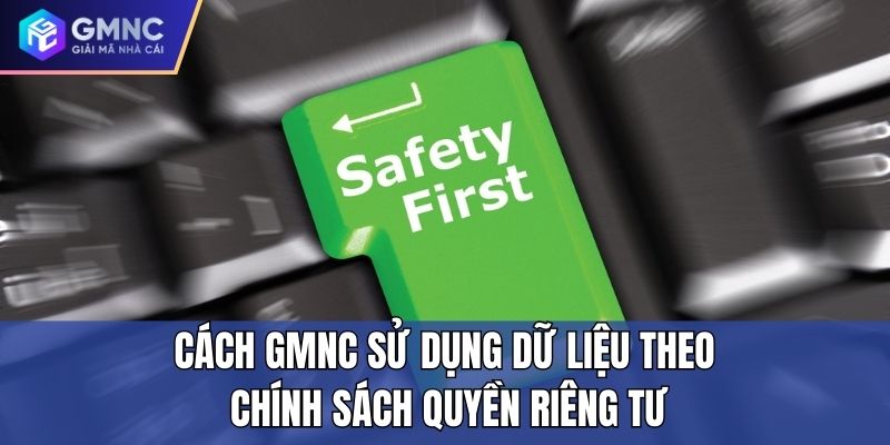 Cách GMNC sử dụng dữ liệu theo chính sách quyền riêng tư Cách GMNC sử dụng dữ liệu theo chính sách quyền riêng tư