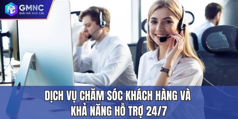 Dịch vụ chăm sóc khách hàng và khả năng hỗ trợ 24/7