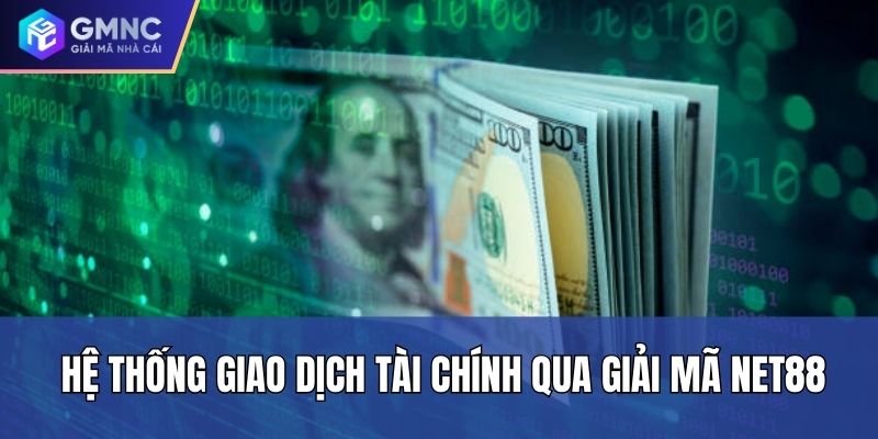 Hệ thống giao dịch tài chính qua Giải mã Net88 Hệ thống giao dịch tài chính qua Giải mã Net88