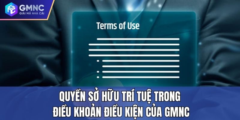 Quyền sở hữu trí tuệ trong điều khoản điều kiện của GMNC