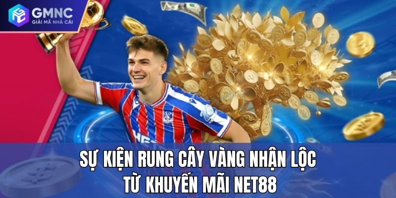 Sự kiện rung cây vàng nhận lộc từ khuyến mãi Net88 Sự kiện rung cây vàng nhận lộc từ khuyến mãi Net88