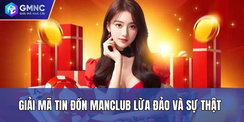 Giải Mã Tin Đồn Manclub Lừa Đảo Và Sự Thật