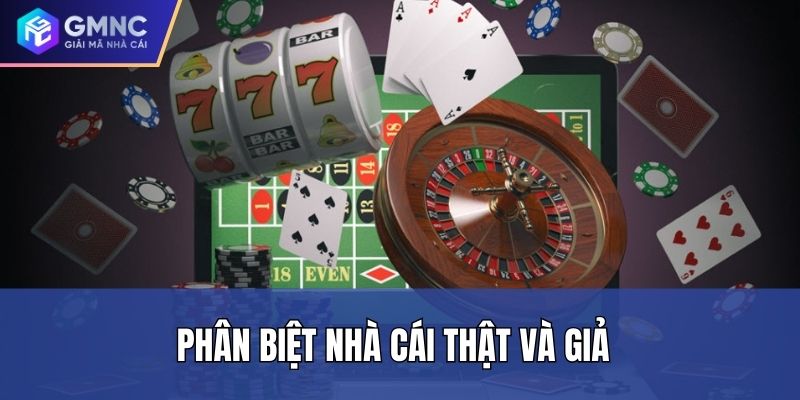 Phân Biệt Nhà Cái Thật Và Giả: Cách Nhận Diện Chuẩn Xác