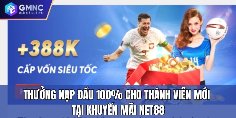 Thưởng nạp đầu 100% cho thành viên mới tại khuyến mãi Net88 Thưởng nạp đầu 100% cho thành viên mới tại khuyến mãi Net88