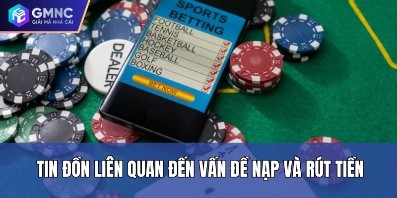 Tin đồn liên quan đến vấn đề nạp và rút tiền Tin đồn liên quan đến vấn đề nạp và rút tiền