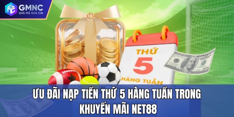 Ưu đãi nạp tiền thứ 5 hàng tuần trong khuyến mãi Net88 Ưu đãi nạp tiền thứ 5 hàng tuần trong khuyến mãi Net88